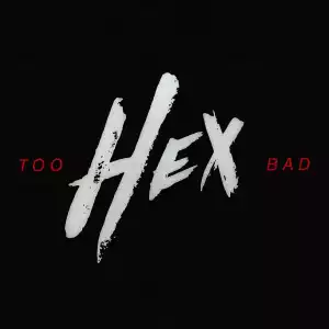 Hex - Too Bad